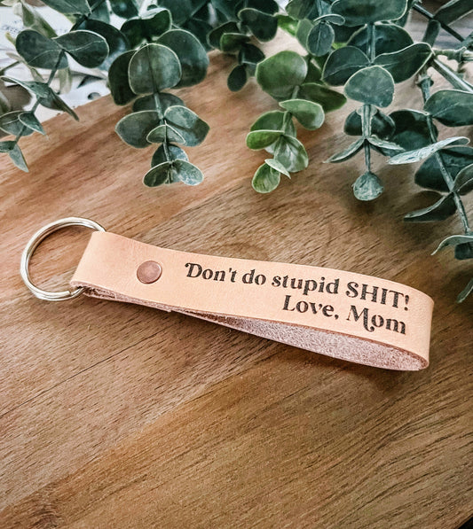 Genuine Leather Keychain - Don’t do stupid shit Love Mom