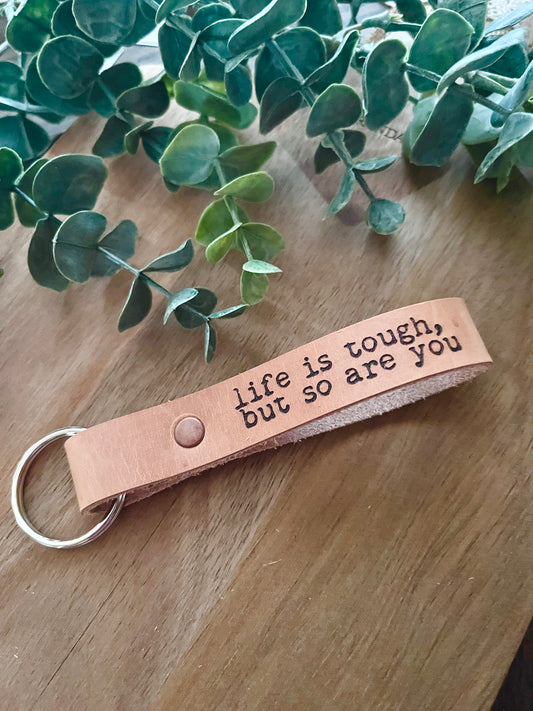 Life is Tough, but so are you - har - Genuine Leather Keychain