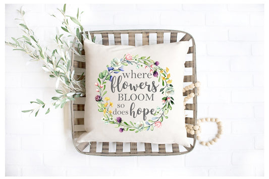 Where flowers bloom so does hope Pillow