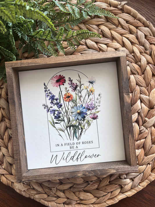 In A Field of Roses Be a Wildflowers Grow Small Framed Sign
