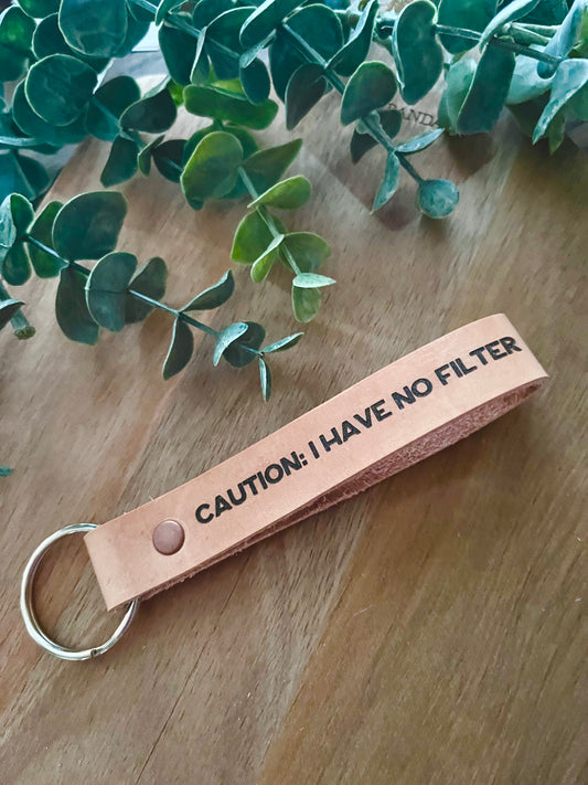 Caution: I have no filter - Genuine Leather Keychain